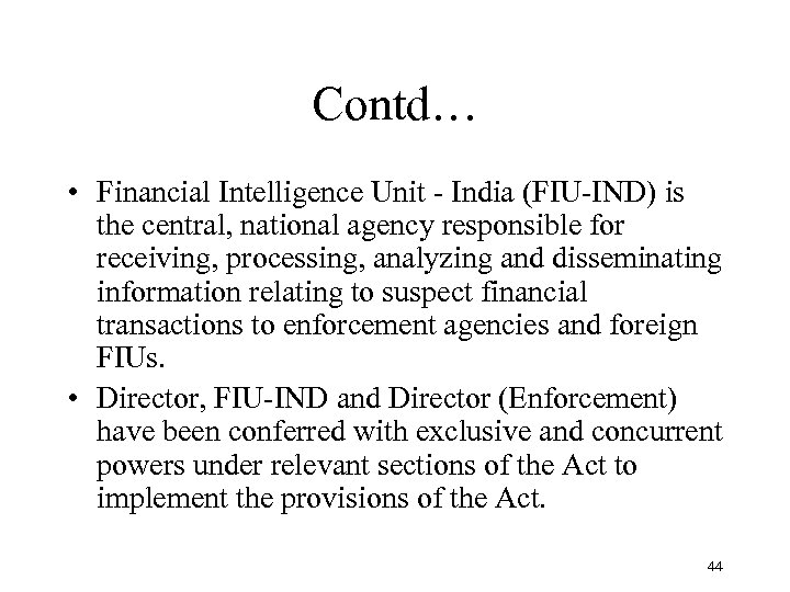 Contd… • Financial Intelligence Unit - India (FIU-IND) is the central, national agency responsible