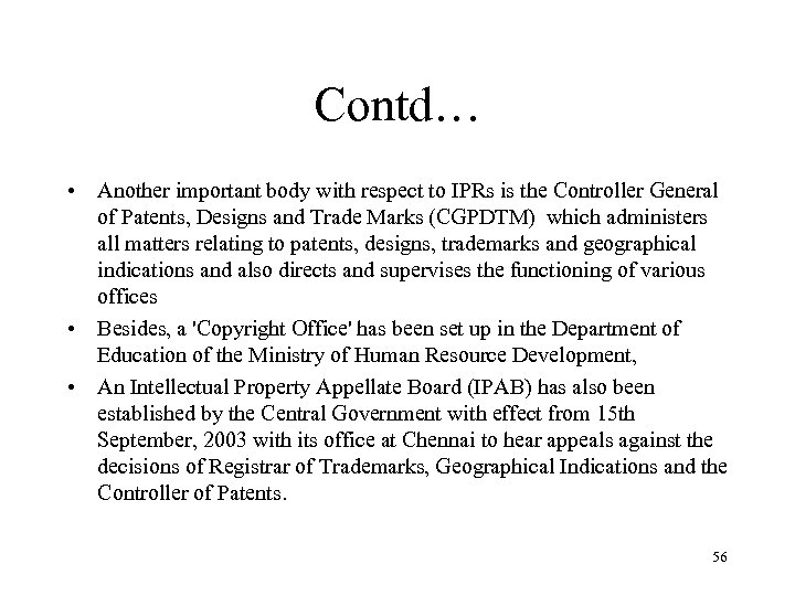 Contd… • Another important body with respect to IPRs is the Controller General of