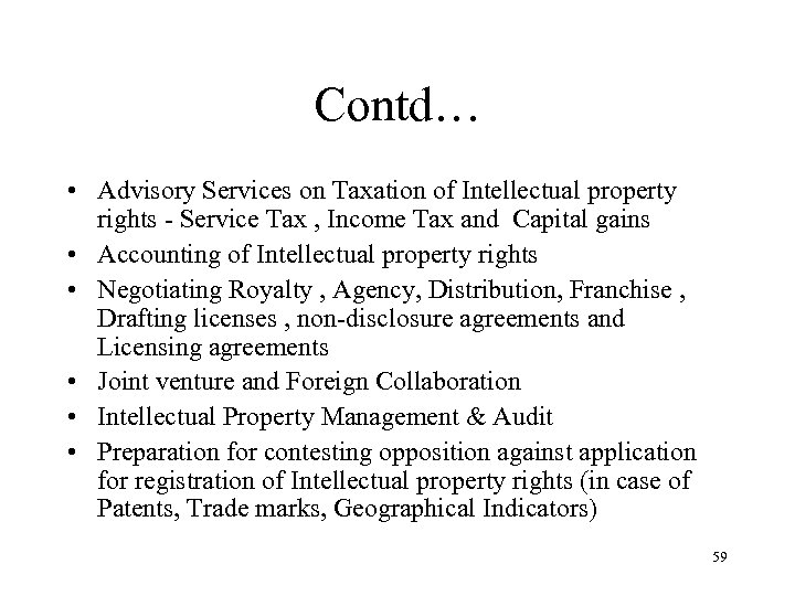 Contd… • Advisory Services on Taxation of Intellectual property rights - Service Tax ,