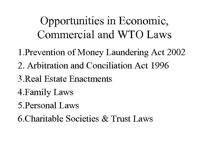 Opportunities in Economic, Commercial and WTO Laws 1. Prevention of Money Laundering Act 2002
