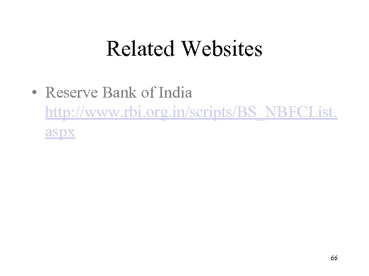 Related Websites • Reserve Bank of India http: //www. rbi. org. in/scripts/BS_NBFCList. aspx 66