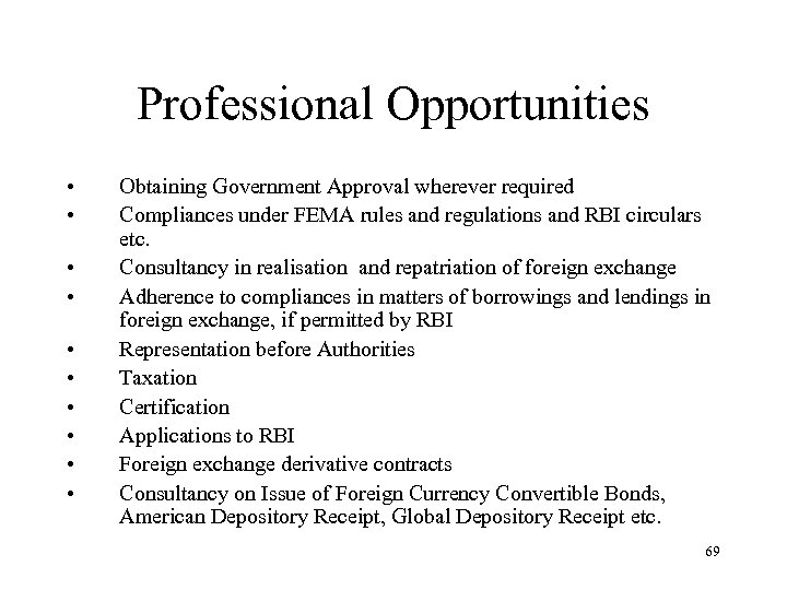 Professional Opportunities • • • Obtaining Government Approval wherever required Compliances under FEMA rules