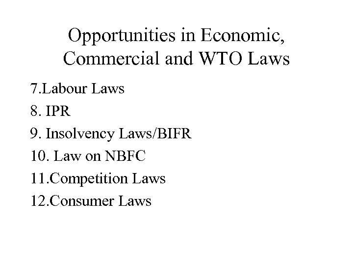 Opportunities in Economic, Commercial and WTO Laws 7. Labour Laws 8. IPR 9. Insolvency