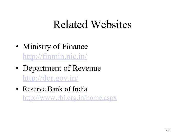 Related Websites • Ministry of Finance http: //finmin. nic. in/ • Department of Revenue