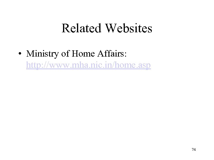 Related Websites • Ministry of Home Affairs: http: //www. mha. nic. in/home. asp 74