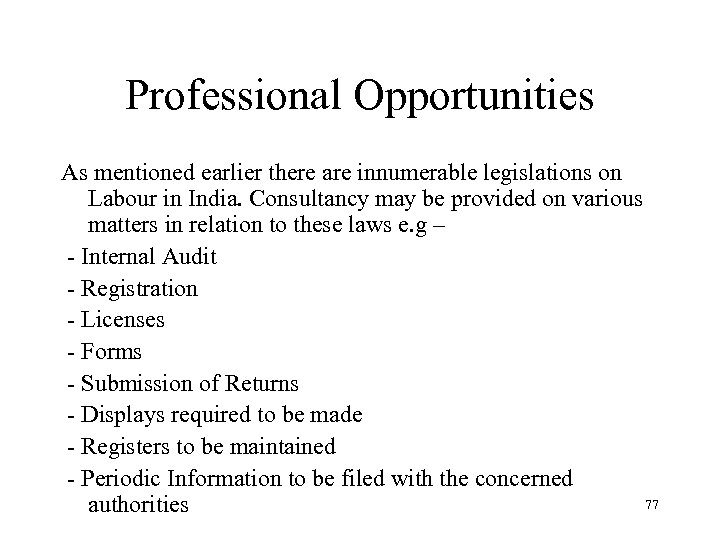 Professional Opportunities As mentioned earlier there are innumerable legislations on Labour in India. Consultancy