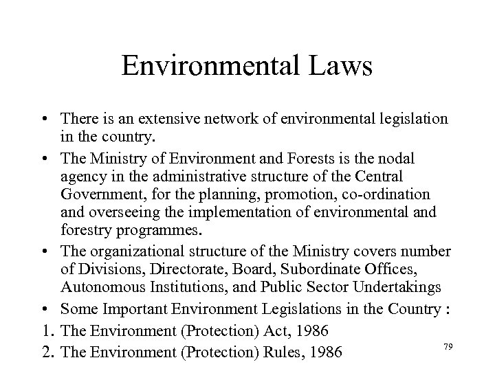 Environmental Laws • There is an extensive network of environmental legislation in the country.