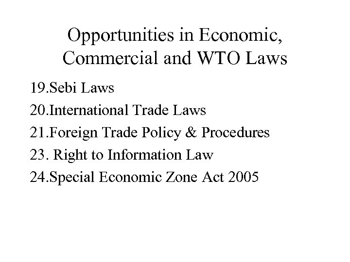Opportunities in Economic, Commercial and WTO Laws 19. Sebi Laws 20. International Trade Laws