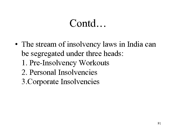 Contd… • The stream of insolvency laws in India can be segregated under three