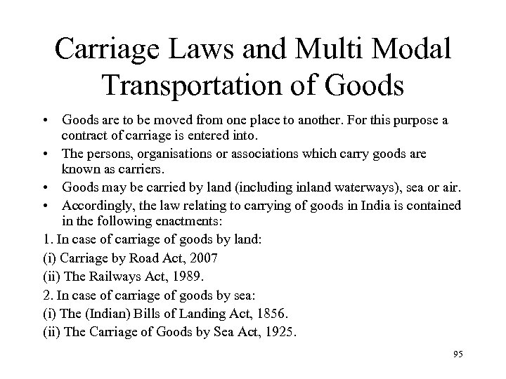 Carriage Laws and Multi Modal Transportation of Goods • Goods are to be moved