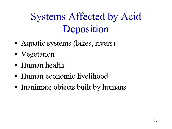 Systems Affected by Acid Deposition • • • Aquatic systems (lakes, rivers) Vegetation Human