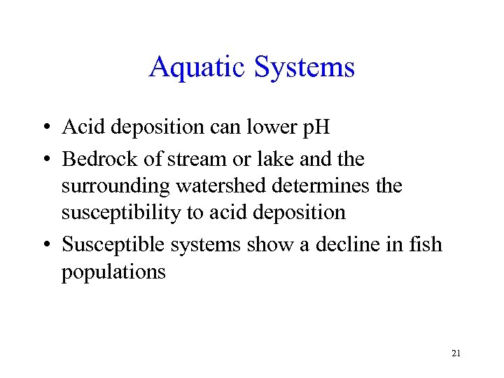 Aquatic Systems • Acid deposition can lower p. H • Bedrock of stream or