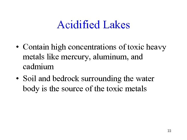 Acidified Lakes • Contain high concentrations of toxic heavy metals like mercury, aluminum, and