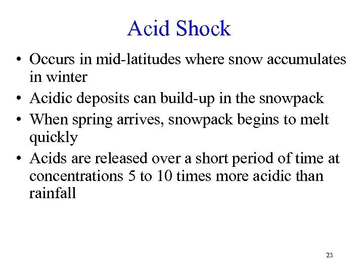 Acid Shock • Occurs in mid-latitudes where snow accumulates in winter • Acidic deposits