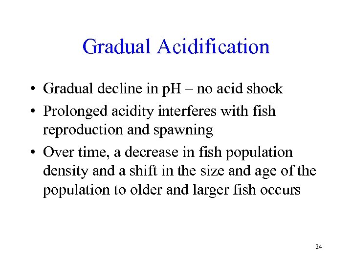 Gradual Acidification • Gradual decline in p. H – no acid shock • Prolonged