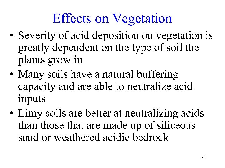 Effects on Vegetation • Severity of acid deposition on vegetation is greatly dependent on