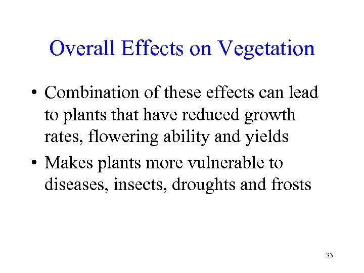 Overall Effects on Vegetation • Combination of these effects can lead to plants that