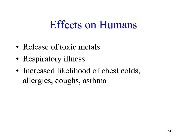 Effects on Humans • Release of toxic metals • Respiratory illness • Increased likelihood