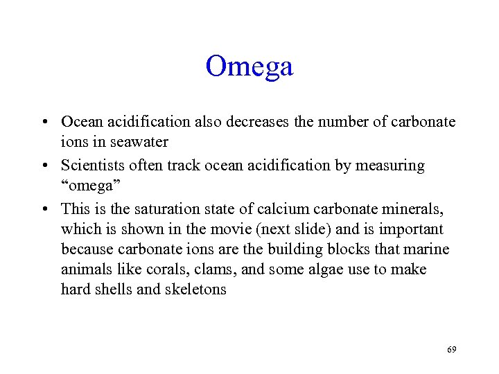 Omega • Ocean acidification also decreases the number of carbonate ions in seawater •