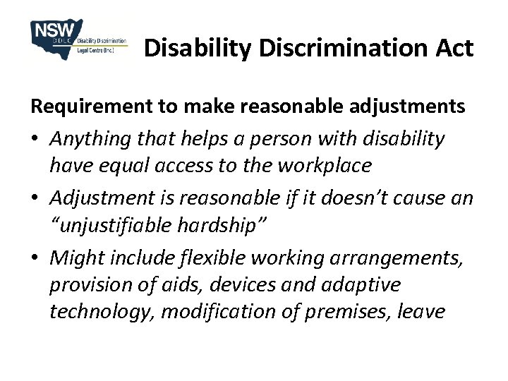 Disability Discrimination Act Requirement to make reasonable adjustments • Anything that helps a person