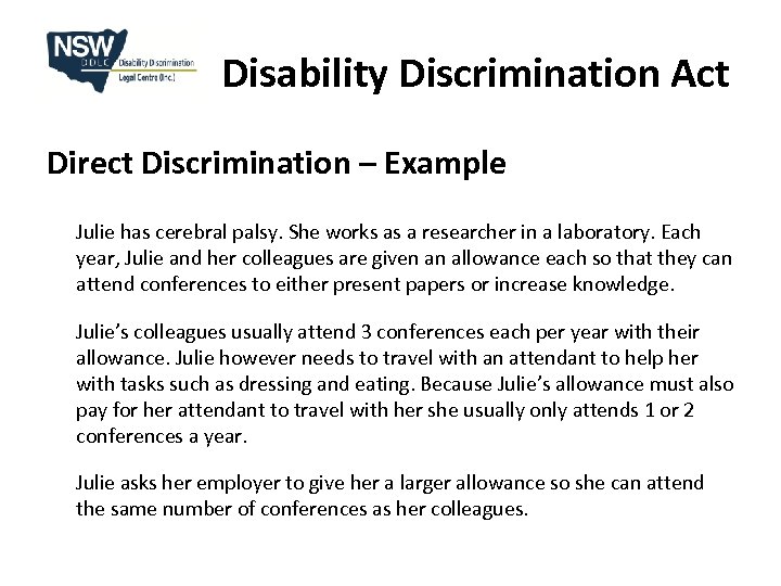 Disability Discrimination Act Direct Discrimination – Example Julie has cerebral palsy. She works as