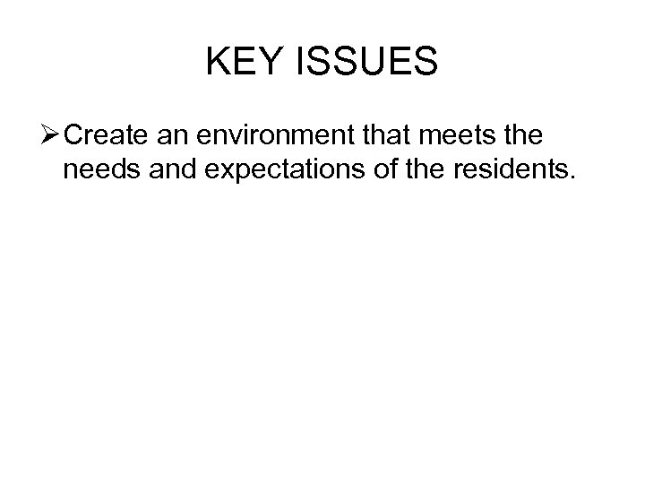 KEY ISSUES Ø Create an environment that meets the needs and expectations of the