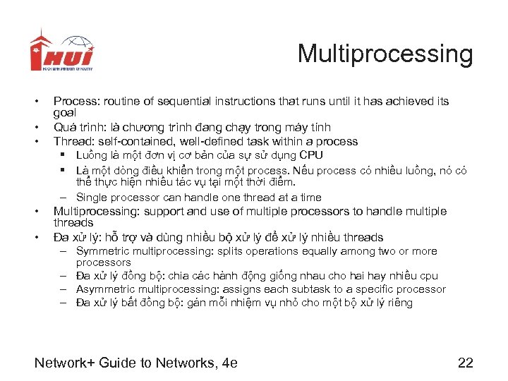 Multiprocessing • • • Process: routine of sequential instructions that runs until it has