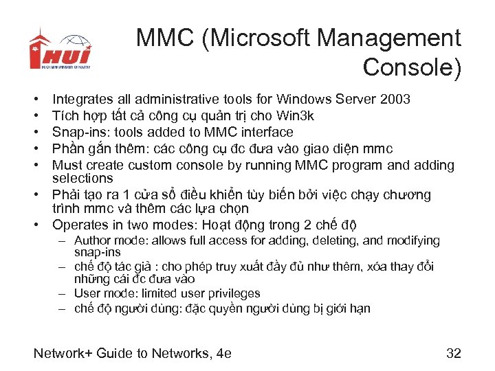 MMC (Microsoft Management Console) • • • Integrates all administrative tools for Windows Server