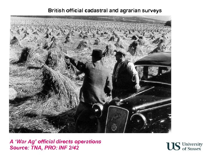 British official cadastral and agrarian surveys A ‘War Ag’ official directs operations Source: TNA,