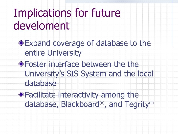 Implications for future develoment Expand coverage of database to the entire University Foster interface