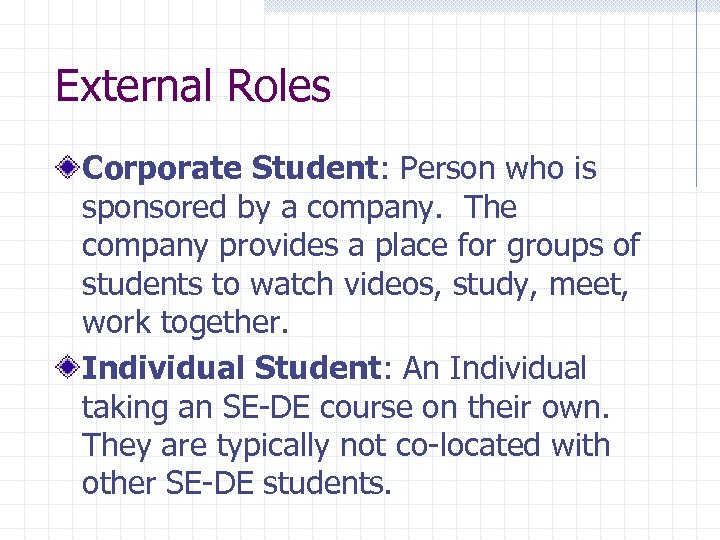 External Roles Corporate Student: Person who is sponsored by a company. The company provides