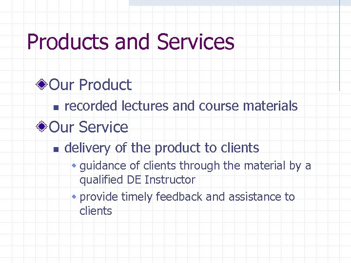 Products and Services Our Product n recorded lectures and course materials Our Service n