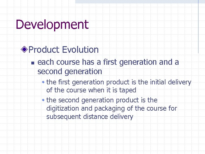 Development Product Evolution n each course has a first generation and a second generation