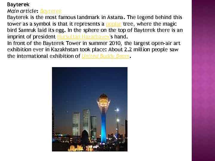 Bayterek Main article: Bayterek is the most famous landmark in Astana. The legend behind