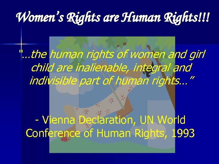 Women’s Rights are Human Rights!!! “…the human rights of women and girl child are