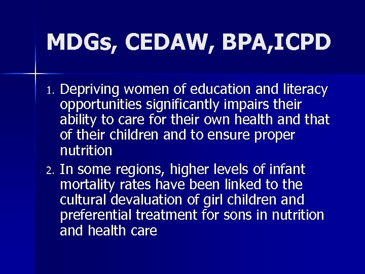 MDGs, CEDAW, BPA, ICPD 1. 2. Depriving women of education and literacy opportunities significantly