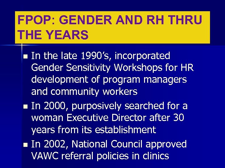 FPOP: GENDER AND RH THRU THE YEARS In the late 1990’s, incorporated Gender Sensitivity