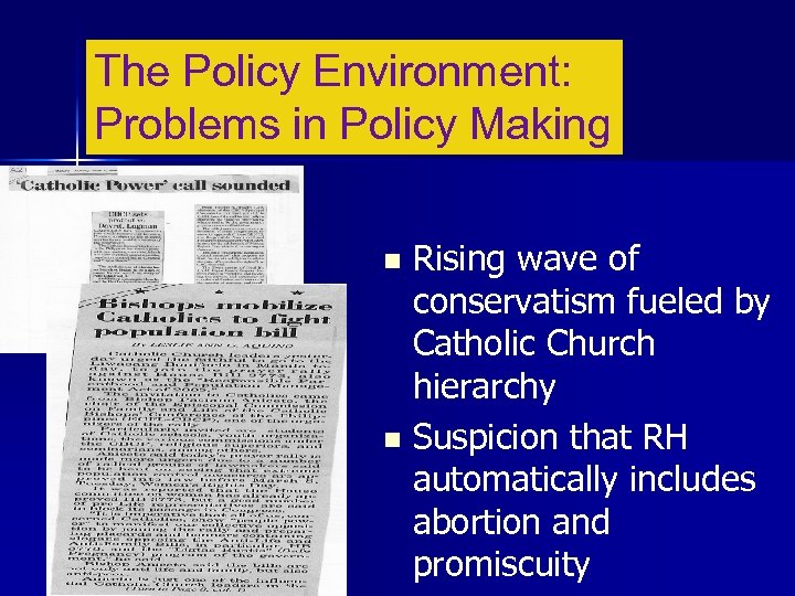 The Policy Environment: Problems in Policy Making Rising wave of conservatism fueled by Catholic