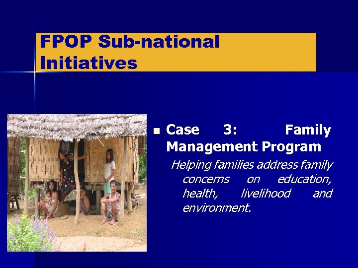 FPOP Sub-national Initiatives n Case 3: Family Management Program Helping families address family concerns