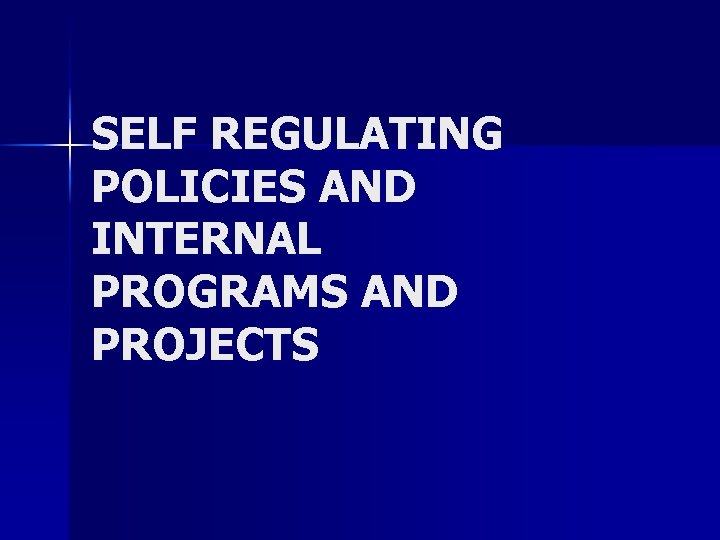 SELF REGULATING POLICIES AND INTERNAL PROGRAMS AND PROJECTS 