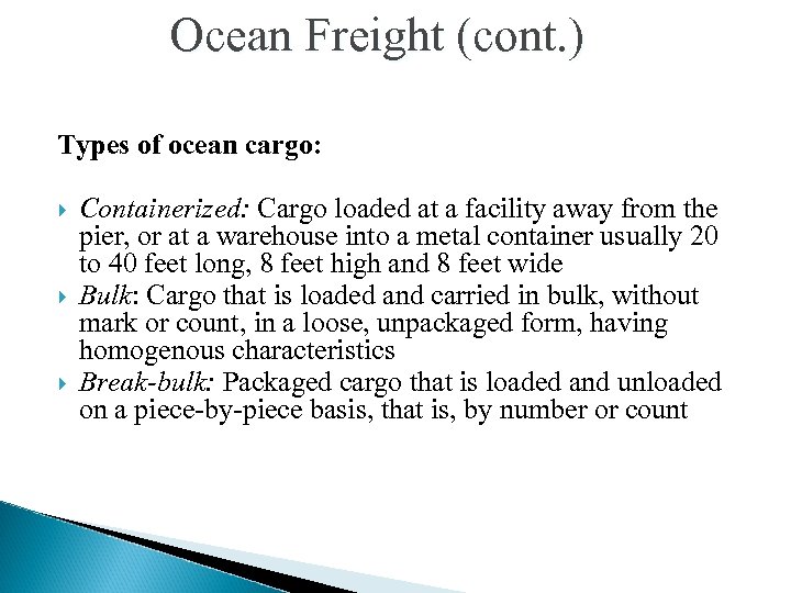 Ocean Freight (cont. ) Types of ocean cargo: Containerized: Cargo loaded at a facility