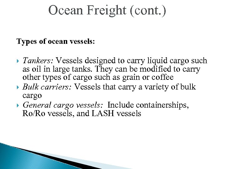 Ocean Freight (cont. ) Types of ocean vessels: Tankers: Vessels designed to carry liquid