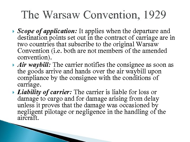 The Warsaw Convention, 1929 Scope of application: It applies when the departure and destination