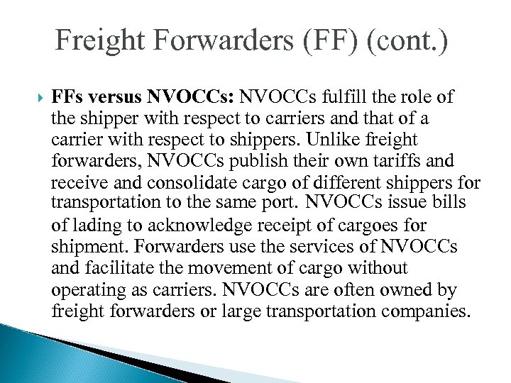 Freight Forwarders (FF) (cont. ) FFs versus NVOCCs: NVOCCs fulfill the role of the