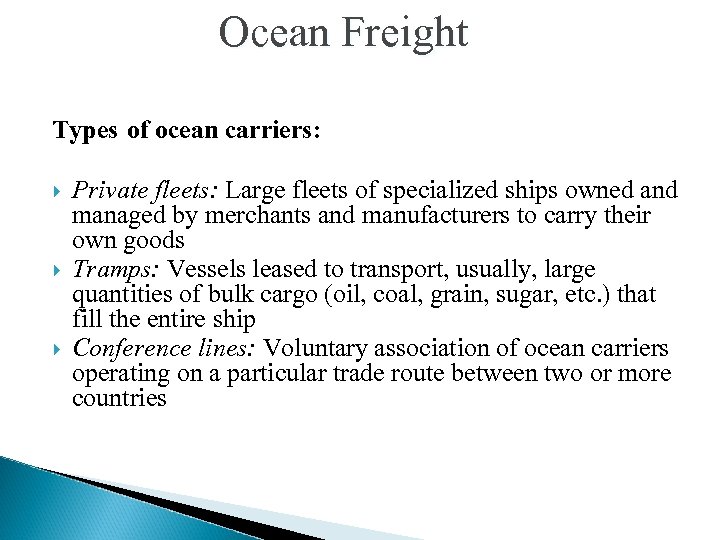 Ocean Freight Types of ocean carriers: Private fleets: Large fleets of specialized ships owned