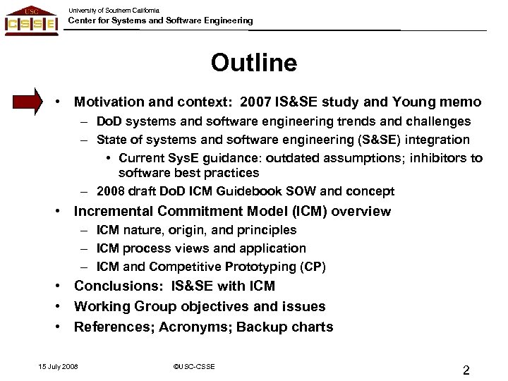 University of Southern California Center for Systems and Software Engineering Outline • Motivation and