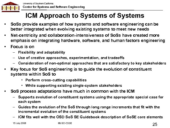 University of Southern California Center for Systems and Software Engineering ICM Approach to Systems