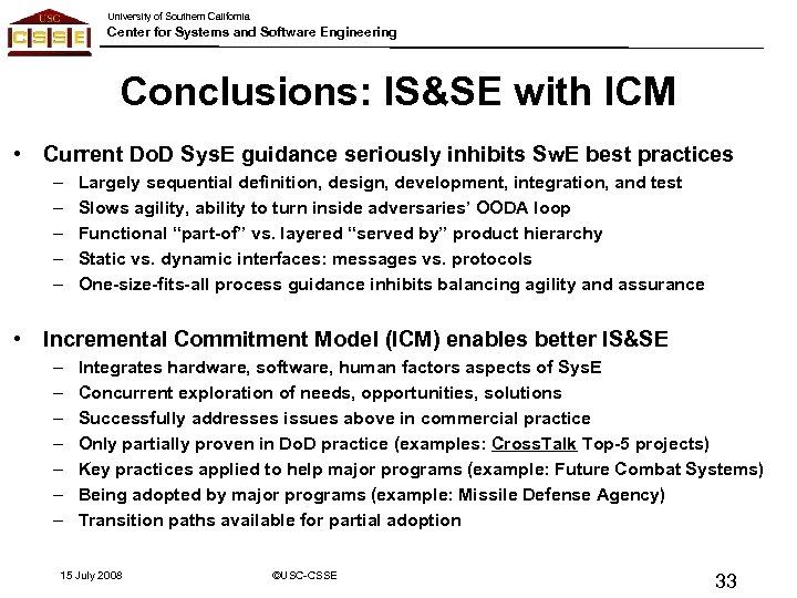 University of Southern California Center for Systems and Software Engineering Conclusions: IS&SE with ICM