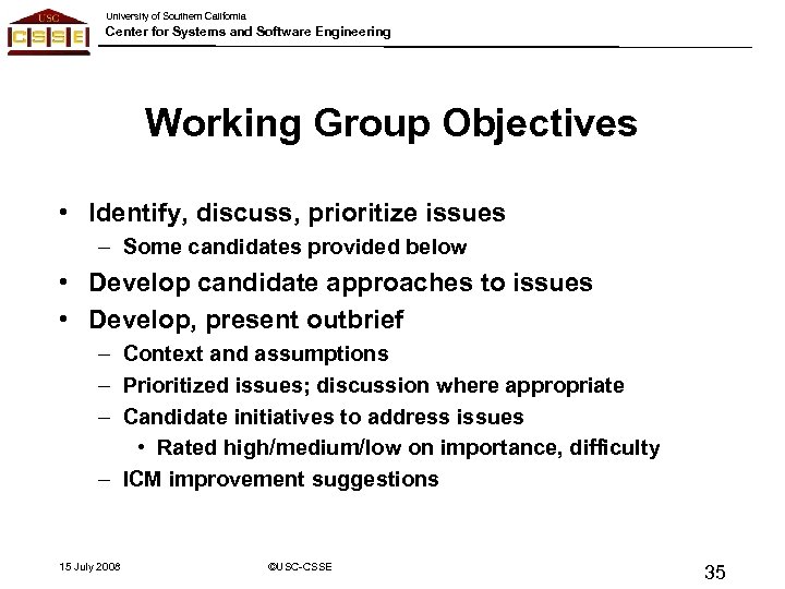 University of Southern California Center for Systems and Software Engineering Working Group Objectives •