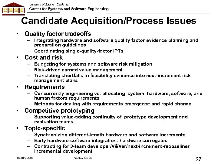 University of Southern California Center for Systems and Software Engineering Candidate Acquisition/Process Issues •